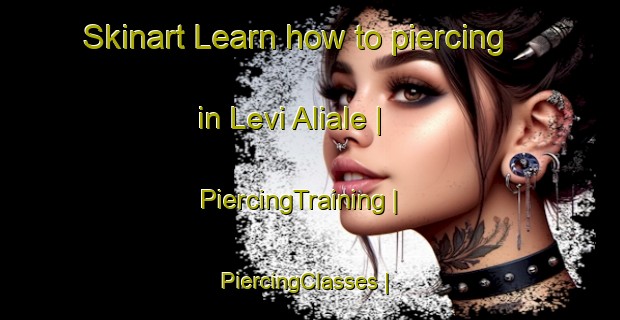 Skinart Learn how to piercing in Levi Aliale | PiercingTraining | PiercingClasses | SkinartTraining-Somalia